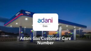 Adani Gas Customer Care Number: Contact Details, Complaint Helpline, Bill Payment and Emergency Support