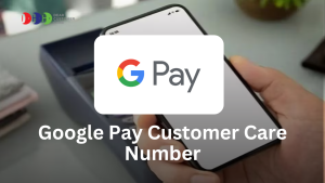 Google Pay Customer Care Number