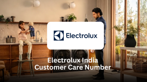 Electrolux India Customer Care Number – Your Complete Customer Support Guide