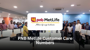 PNB MetLife Customer Care Number: Your Complete Guide to Support & Service
