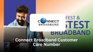 Connect Broadband Customer Care Number: Your Ultimate Guide with FAQs