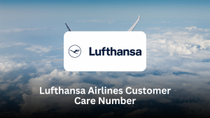 Lufthansa Airlines Customer Care Number – Complete Support Guide
