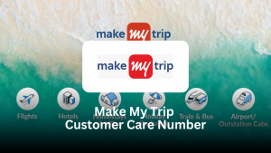 MakeMyTrip Customer Care Number – Complete Guide for Travelers