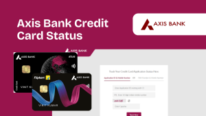 Axis Bank Credit Card Status: Complete Guide to Track Your Application