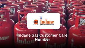 Indane Gas Customer Care Number – Complete Customer Support Guide