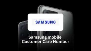 Samsung Mobile Customer Care Number – Complete Guide for Support and Services
