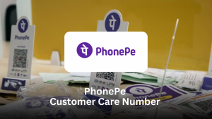 PhonePe Customer Care Number: Complete Support Guide